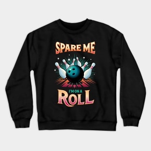 Spare Me Im on a Roll - Bowling Crewneck Sweatshirt